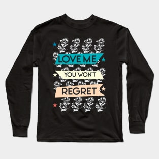 Love me you won't regret 05 Long Sleeve T-Shirt